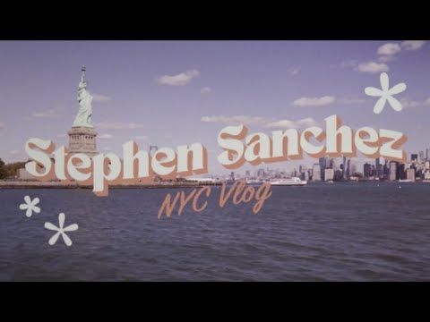 Stephen Sanchez – NYC Vlog